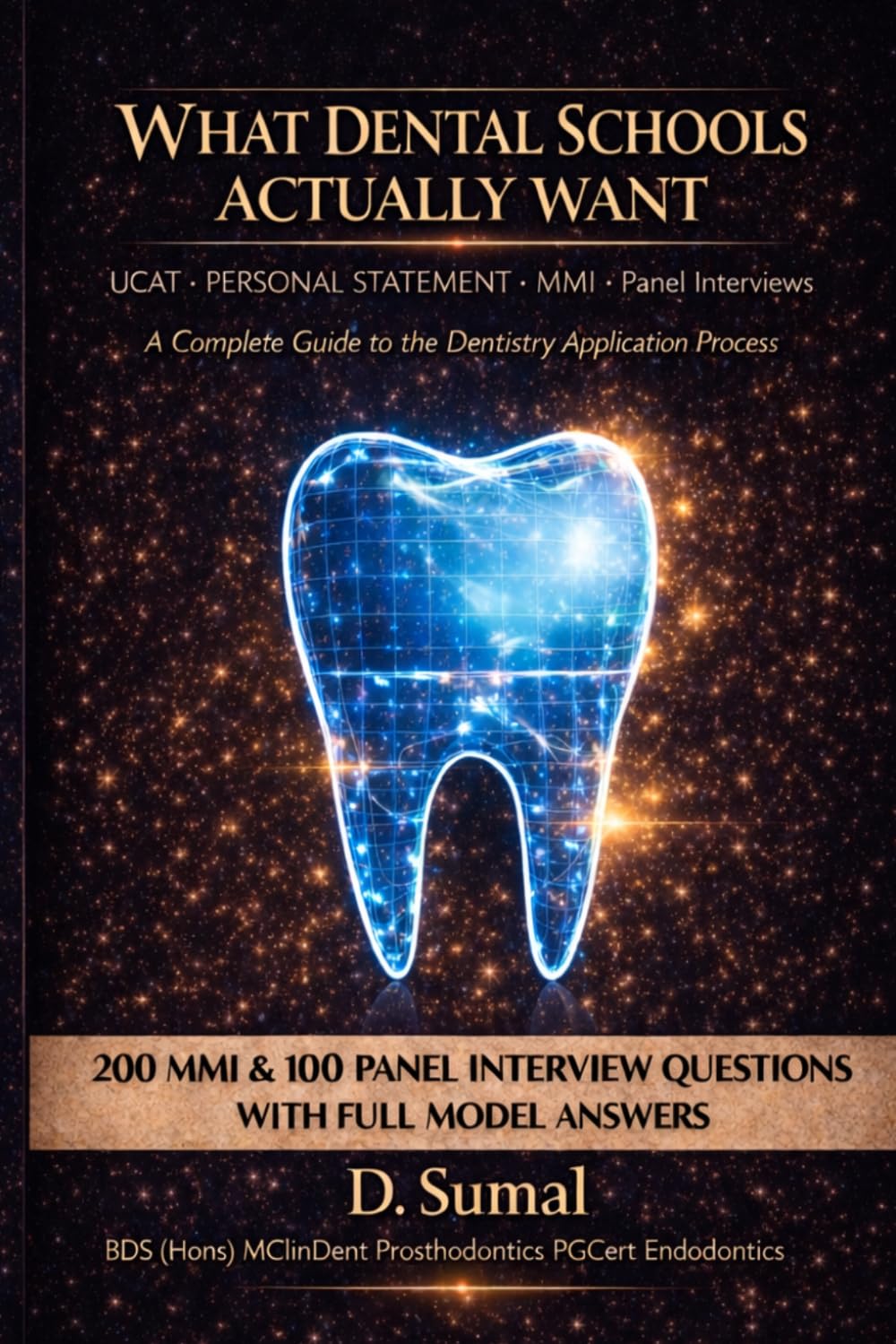 What Dental Schools Actually Want: The Complete UK Guide to Getting Into Dental School — UCAT 2025, Personal Statement, MMI and Panel Interview Questions with Model Answers