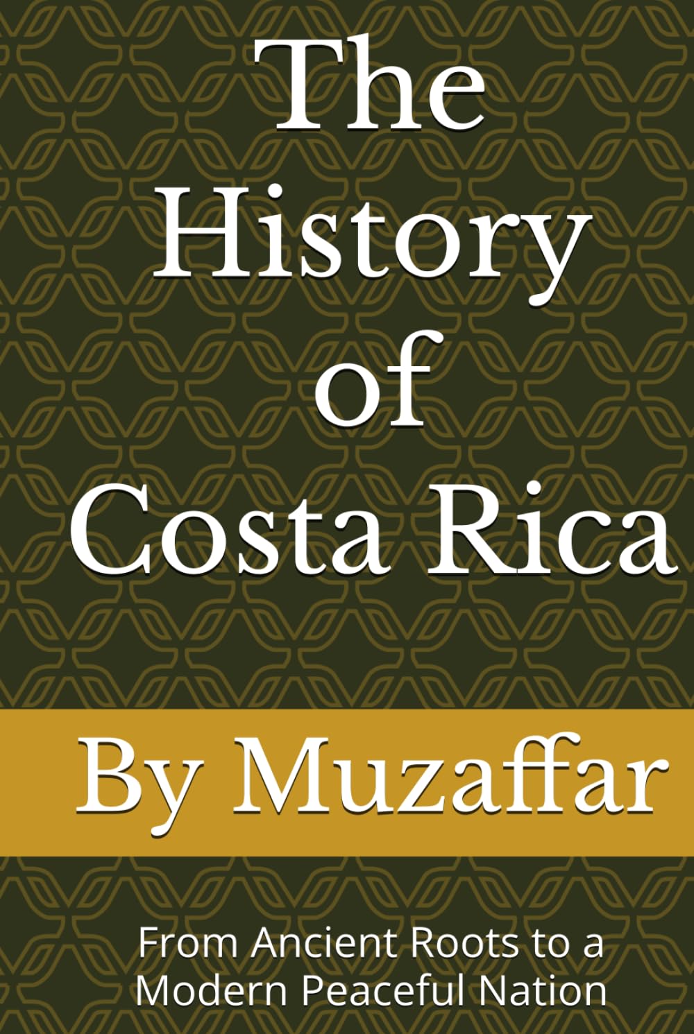 The History of Costa Rica: From Ancient Roots to a Modern Peaceful Nation (history books)