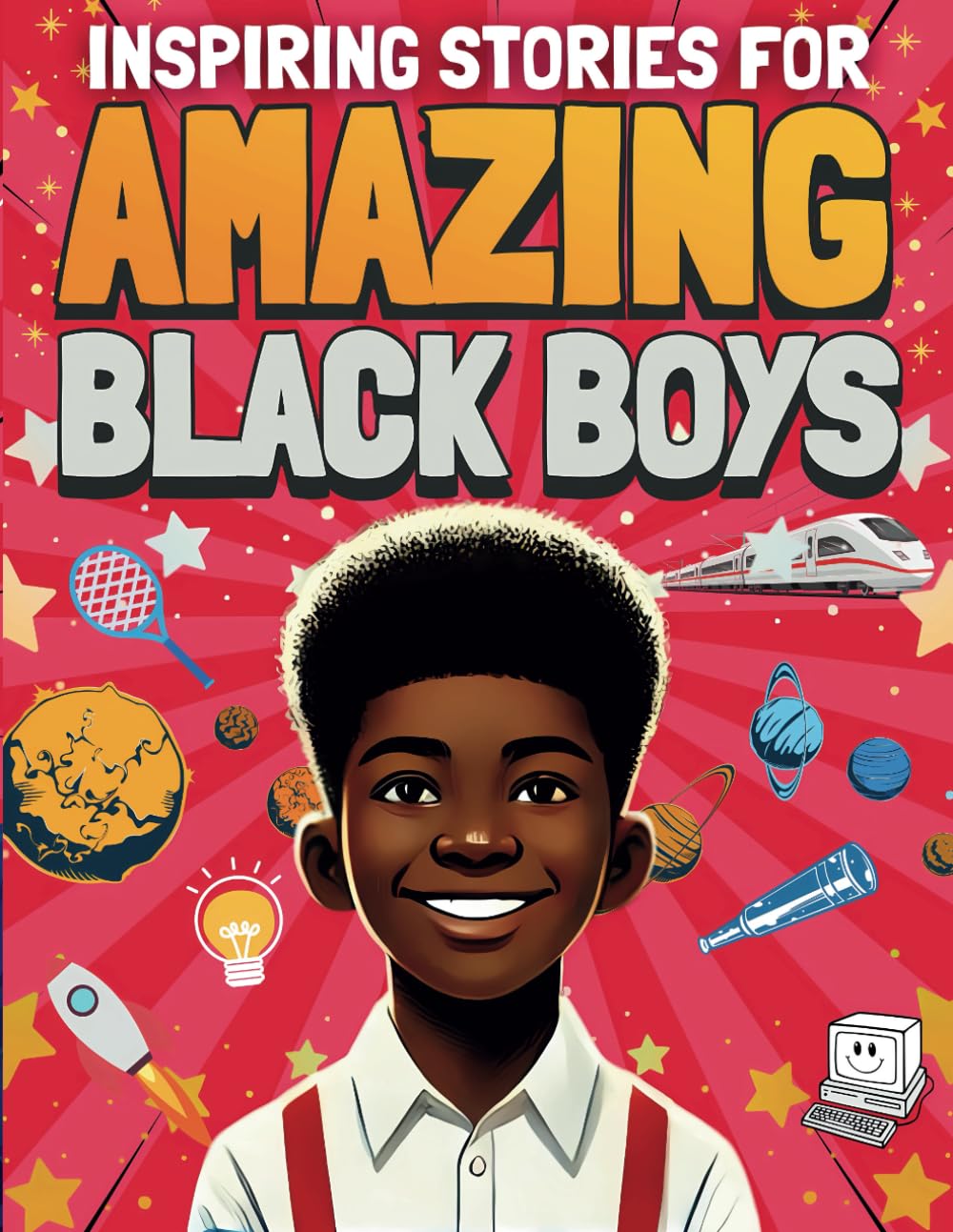 Inspiring Stories for Amazing Black Boys: 35 True Motivational Tales of Bravery, Courage, Perseverance, Problem-Solving, and Friendship with Positive Affirmations | Full Color Edition