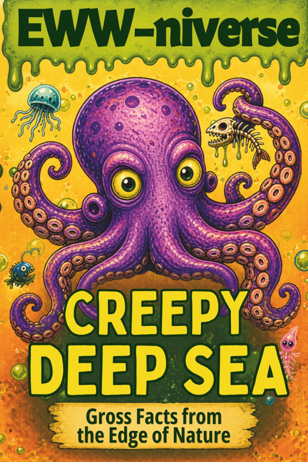 Eww-niverse: Creepy Deep Sea: Gross Facts, Weird Trivia & Eww Meters for Brave Kids 7–12 (The EWW-niverse)