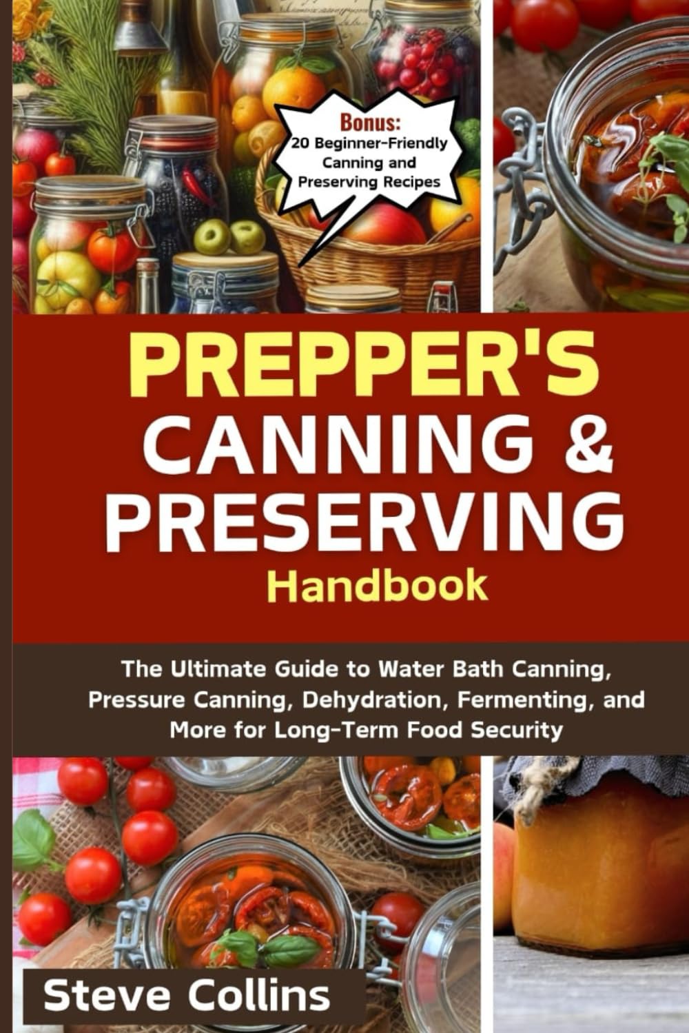Prepper's Canning and Preserving Handbook: The Ultimate Guide to Water Bath Canning, Pressure Canning, Dehydration, Fermenting, and More for Long-Term Food Security