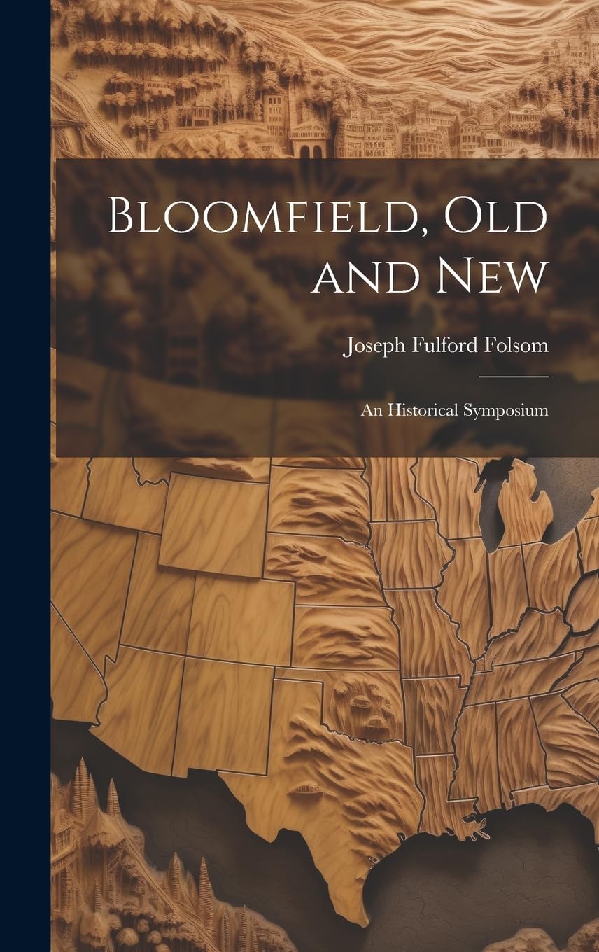 Bloomfield, old and New: An Historical Symposium Hardcover – July 18, 2023