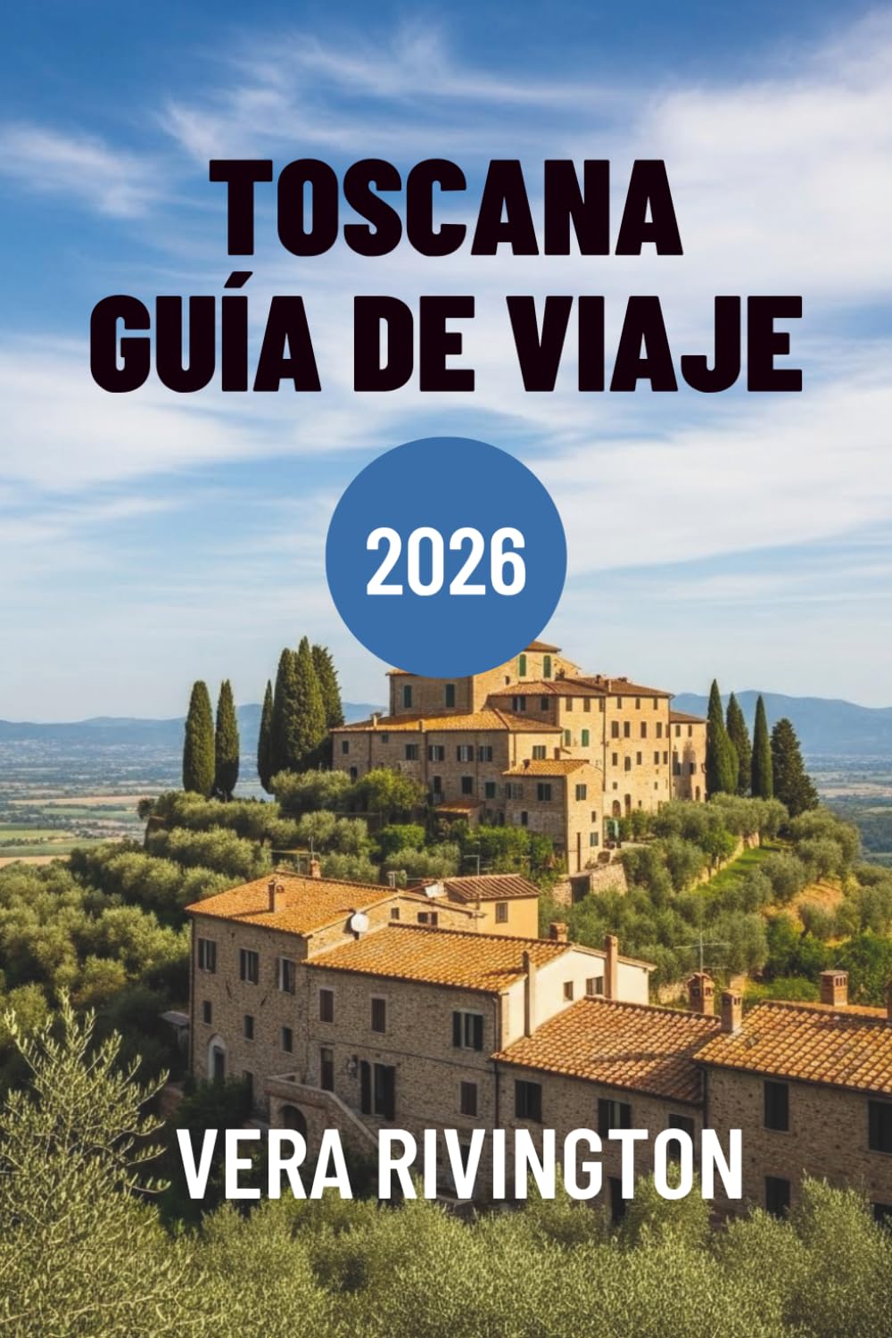 TOSCANA GUÍA DE VIAJE 2026: Tu compañero de experiencias auténticas y momentos inolvidables