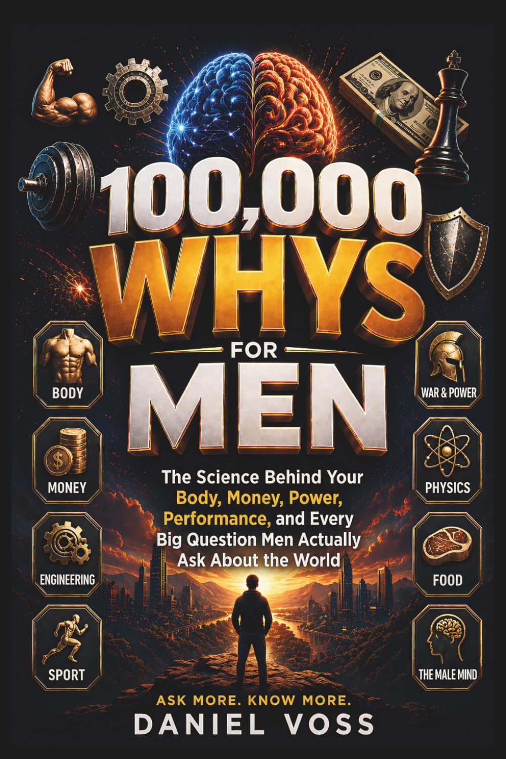 100,000 WHYS FOR MEN: The Science Behind Your Body, Money, Power, Performance, and Every Big Question Men Actually Ask About the World