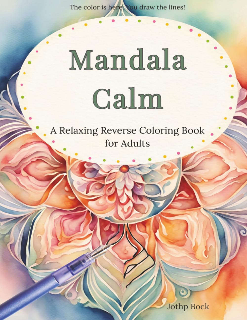 Mandala Calm: A Relaxing Reverse Coloring Book for Adults (Watercolor Calm)