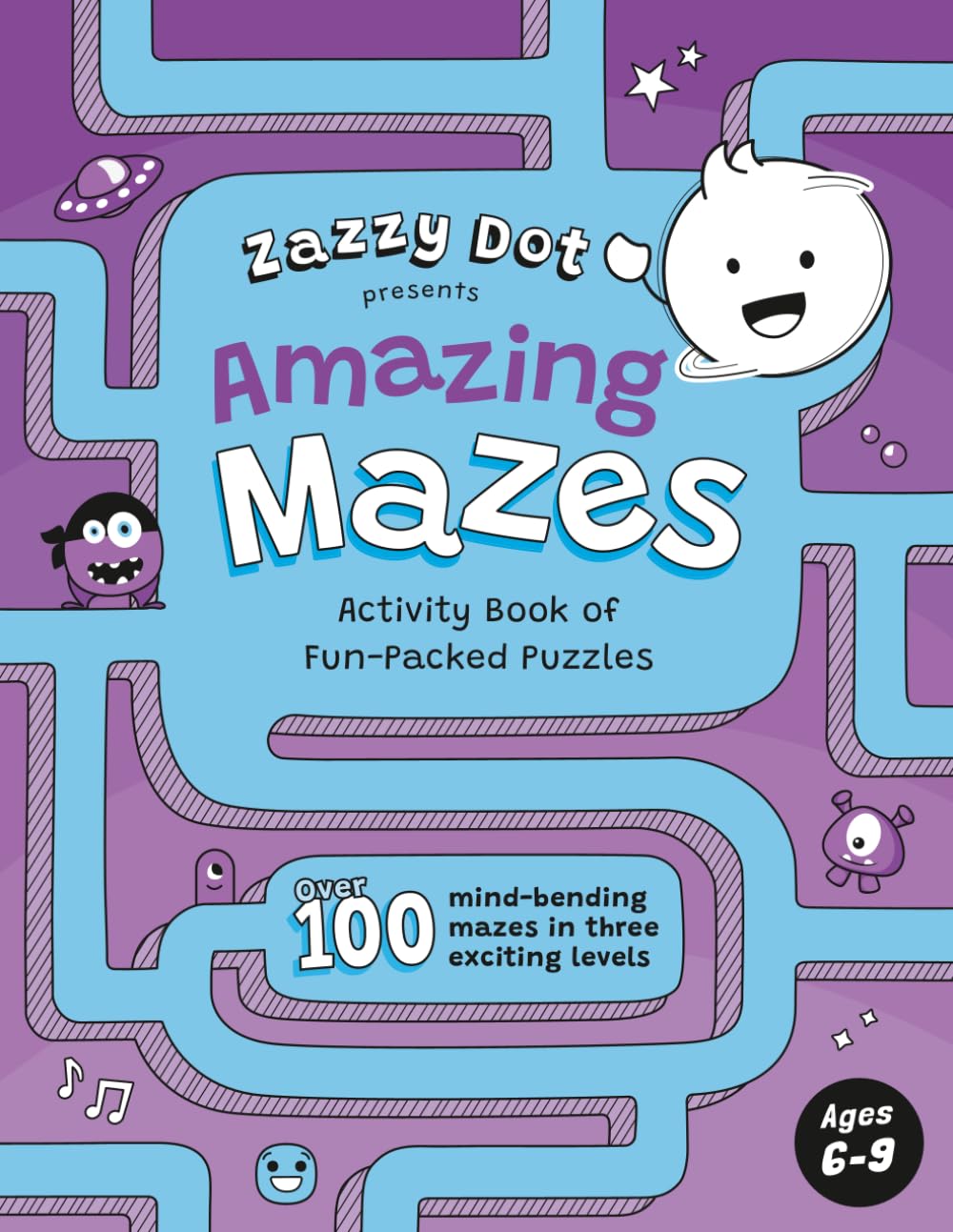 Zazzy Dot Presents Amazing Mazes: Activity Book of Fun-Packed Puzzles for Ages 6-9 (Zazzy Dot Activity Books)