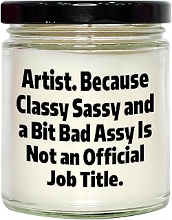 Artist Gifts for Him Her Friends Coworkers Family - 9oz Vanilla Soy Candle Because Classy Sassy and A Bit Fearlessy is Not an Official Job Title.