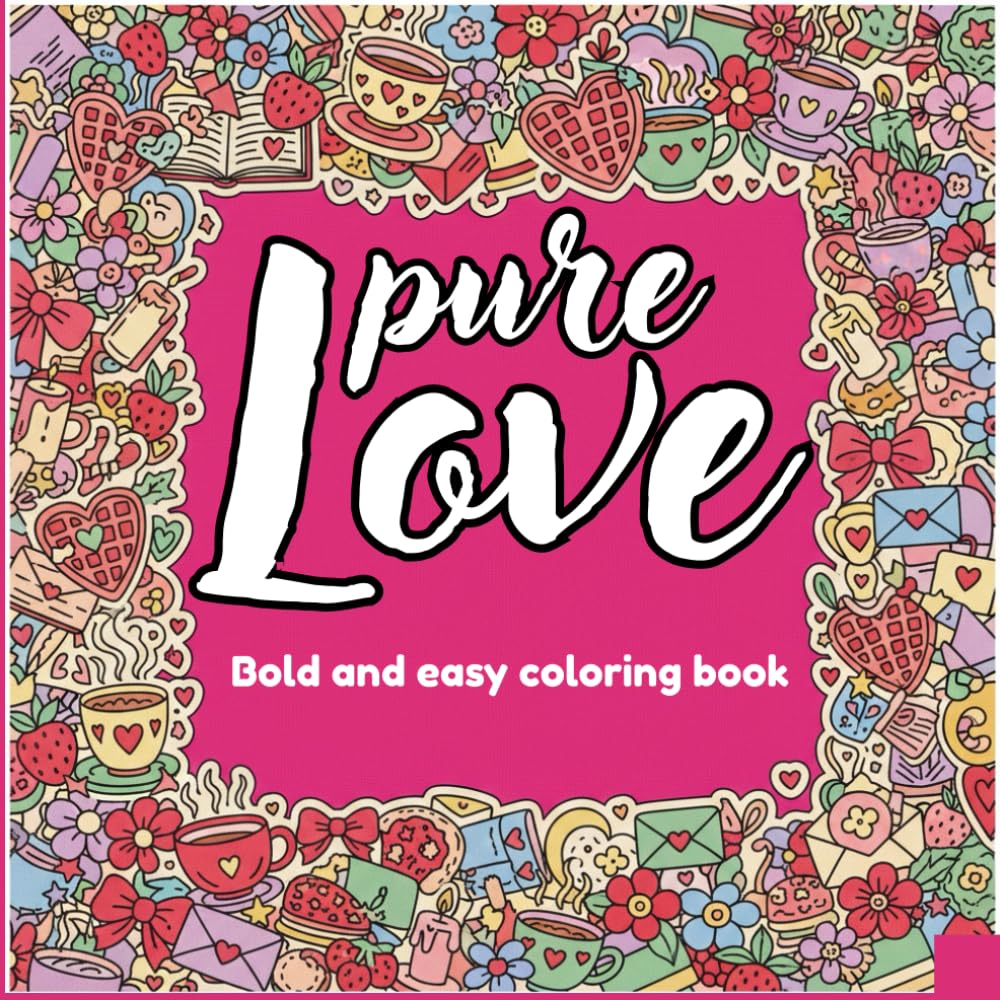 PURE LOVE VIBES: Bold and Easy Coloring Book for Adults and Teens: Simple Large Print Hygge Valentine Designs for Stress Relief, Relaxation, and Alcohol Markers