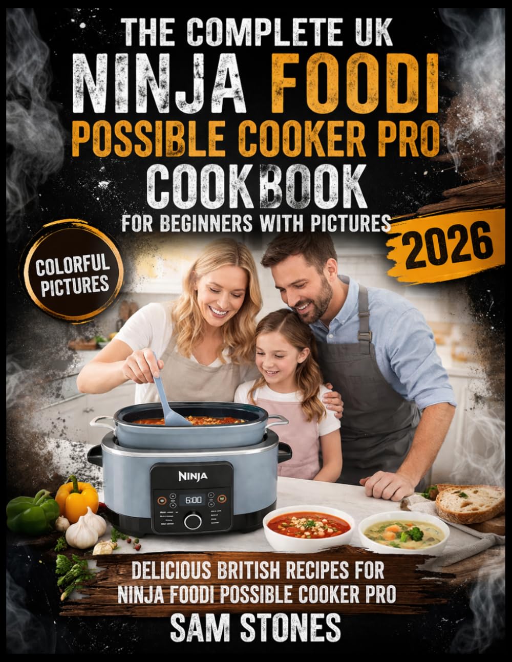 The Complete UK Ninja Foodi Possible Cooker Pro Cookbook for Beginners with Pictures: Delicious British Recipes for Ninja Foodi Possible Cooker Pro