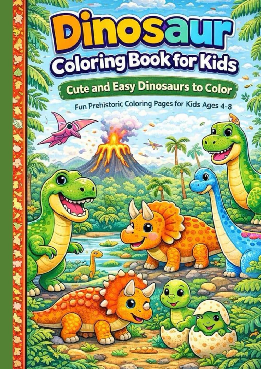 Dinosaur Coloring Book for Kids Cute and Easy Dinosaurs to Color: Fun Prehistoric Coloring Pages for Kids Ages 4–8