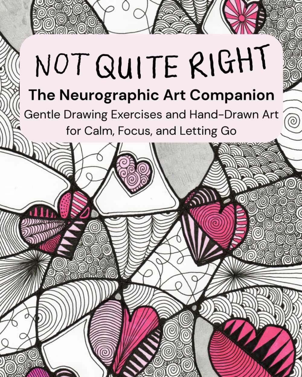Not Quite Right – The Neurographic Art Companion: Gentle Drawing Exercises and Hand-Drawn Art for Calm, Focus, and Letting Go