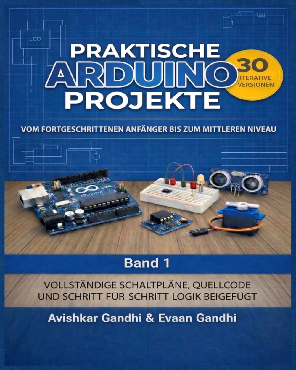 Praktische Arduino Projekte: 30 iterative Arduino-Projekte: Das umfassende Handbuch für Elektronik und Programmierung.