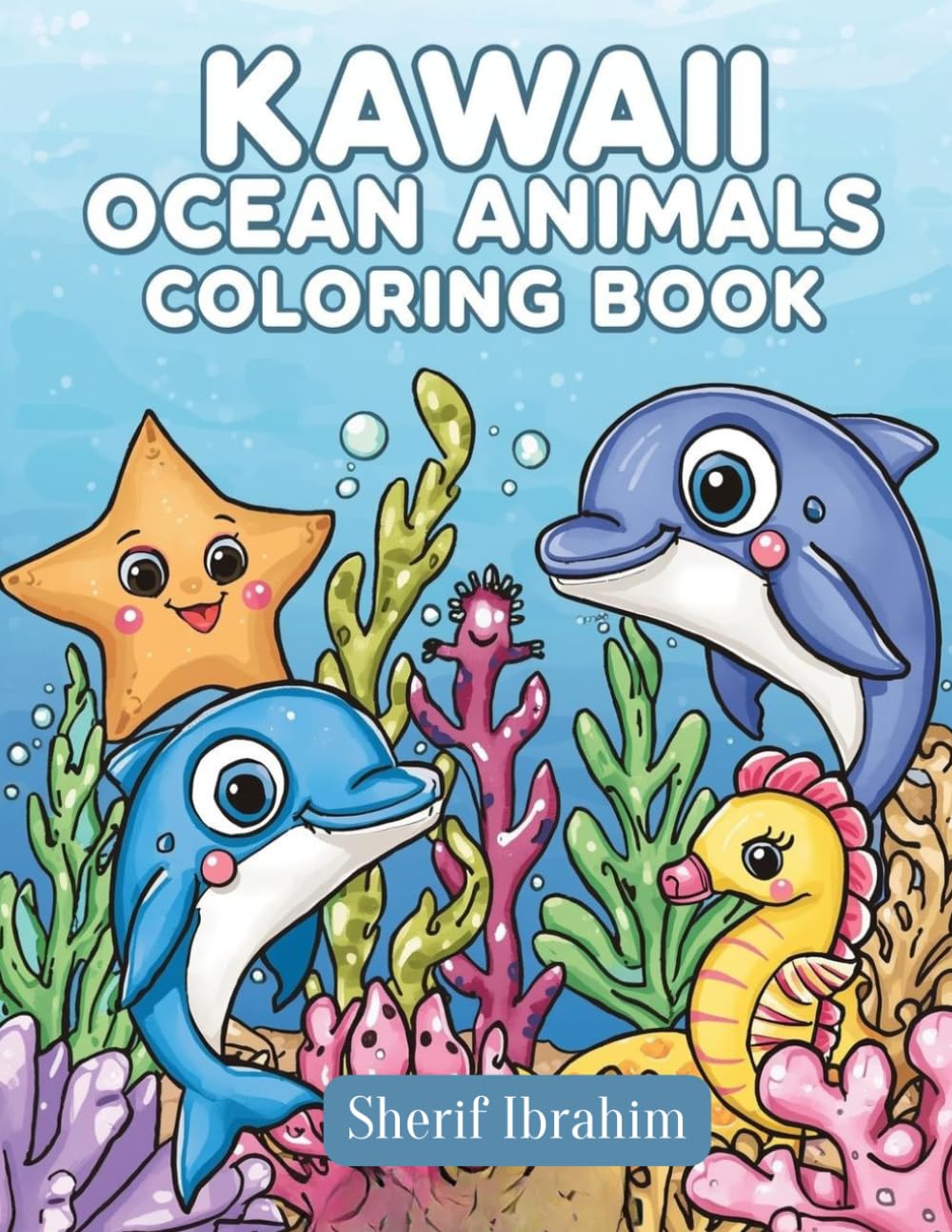 Kawaii Ocean Animals Coloring Book: Kawaii Ocean Animals Coloring Book (Kawaii Animals Coloring Series)