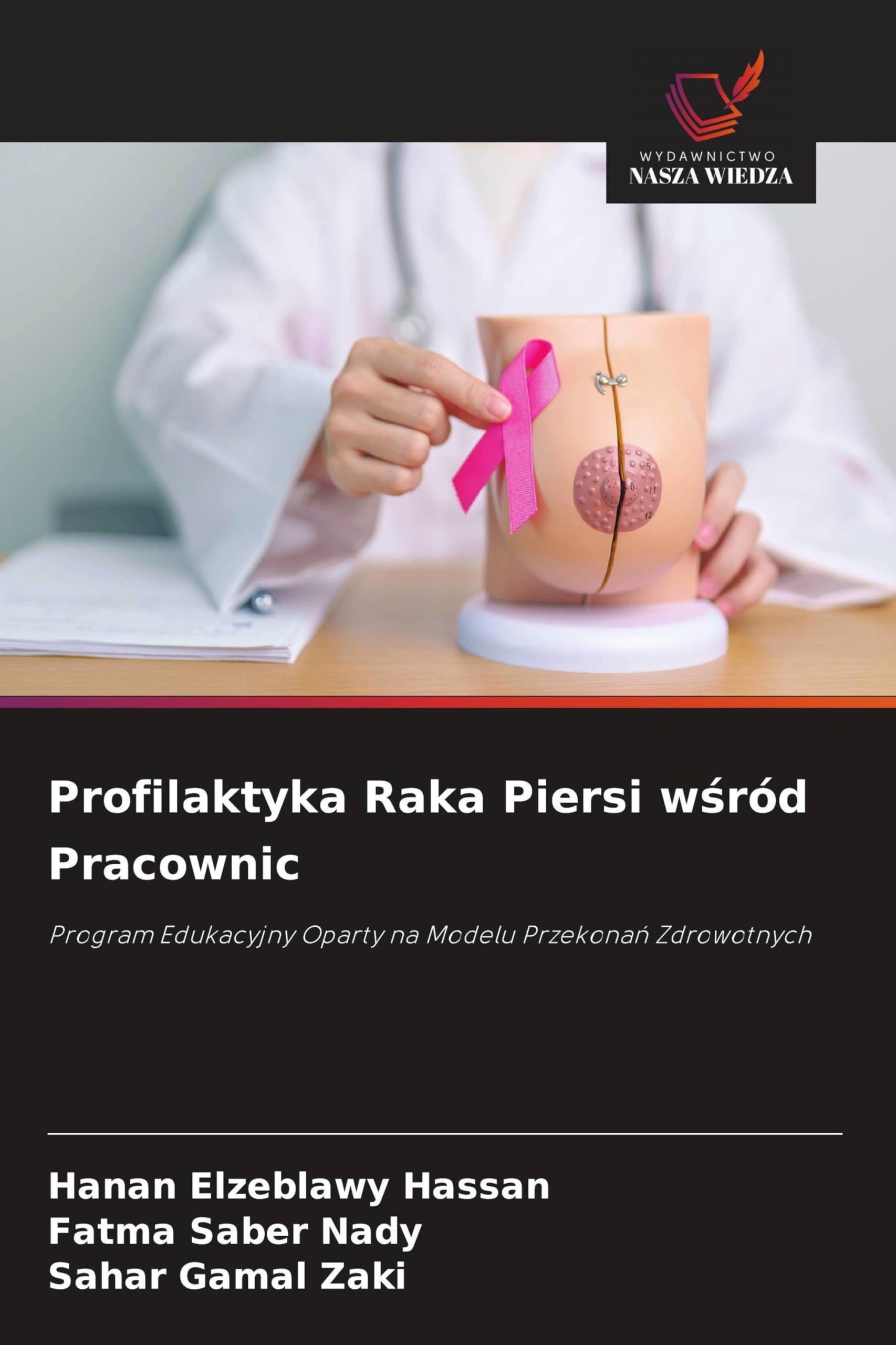 Profilaktyka Raka Piersi wśród Pracownic: Program Edukacyjny Oparty na Modelu Przekona¿ Zdrowotnych