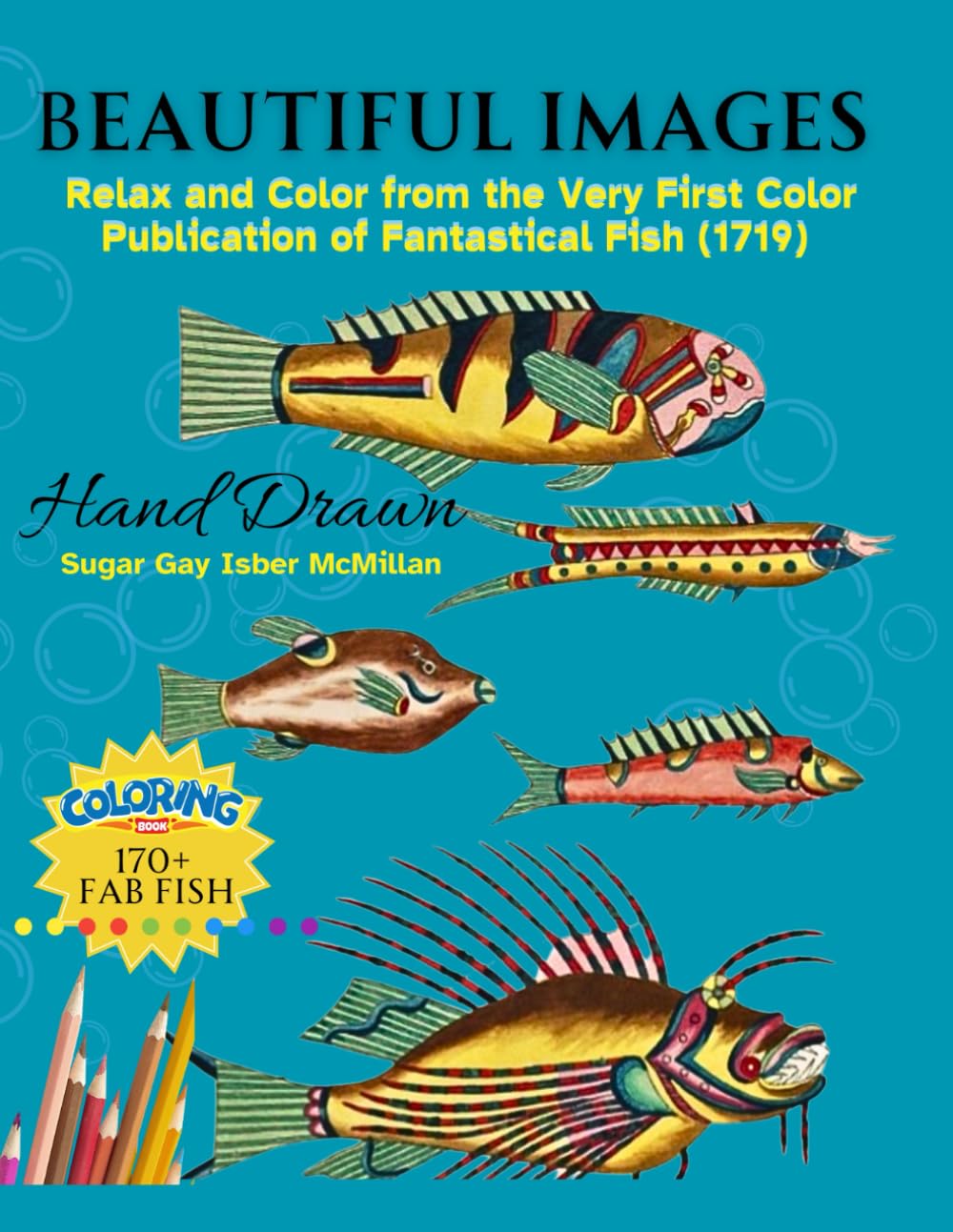 Beautiful Images to Relax and Color from the Very First Color Publication of Fantastical Fish (1719) with Glorious Details: 172 Intricate and ... (Color, Create & Connect with Art History)