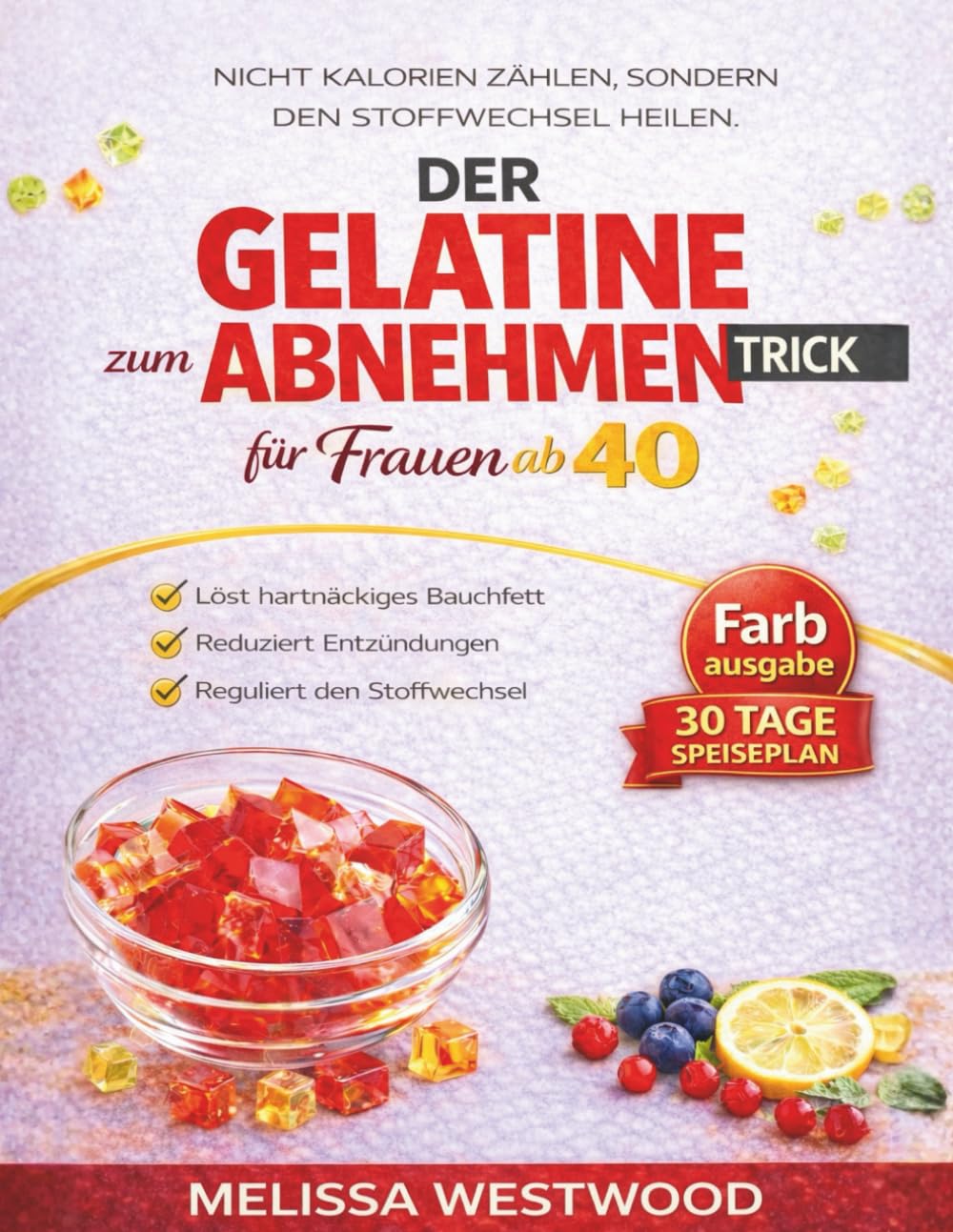 Der Gelatine-Trick zum Abnehmen für Frauen ab 40: Das wissenschaftlich fundierte Kollagen-Protokoll gegen Bauchfett und Entzündungen – für einen aktiven Stoffwechsel