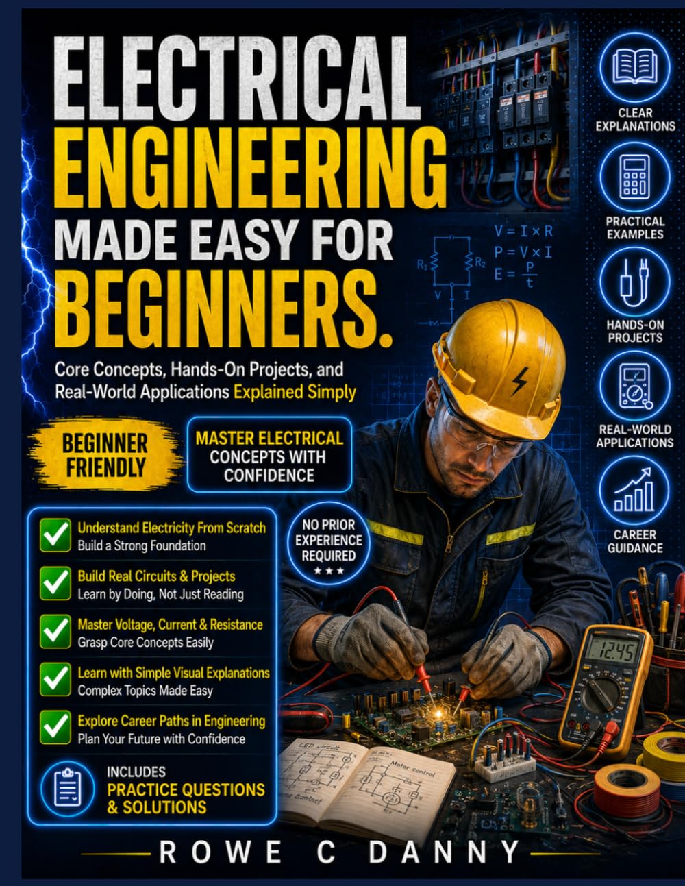 ELECTRICAL ENGINEERING MADE EASY FOR BEGINNERS: Core Concepts, Hands-On Projects, and Real-World Applications Explained Simply