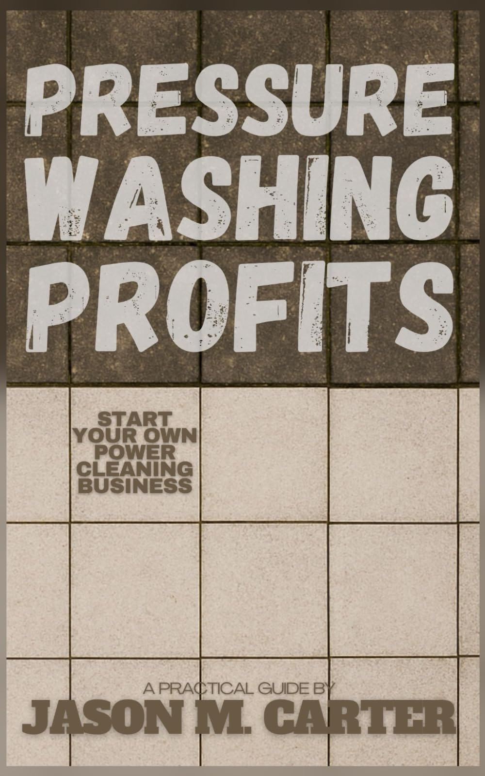 Pressure Washing Profits: Start Your Own Power Cleaning Business: Launch a High-Demand Power Cleaning Business and Earn Your First $1,000 Fast