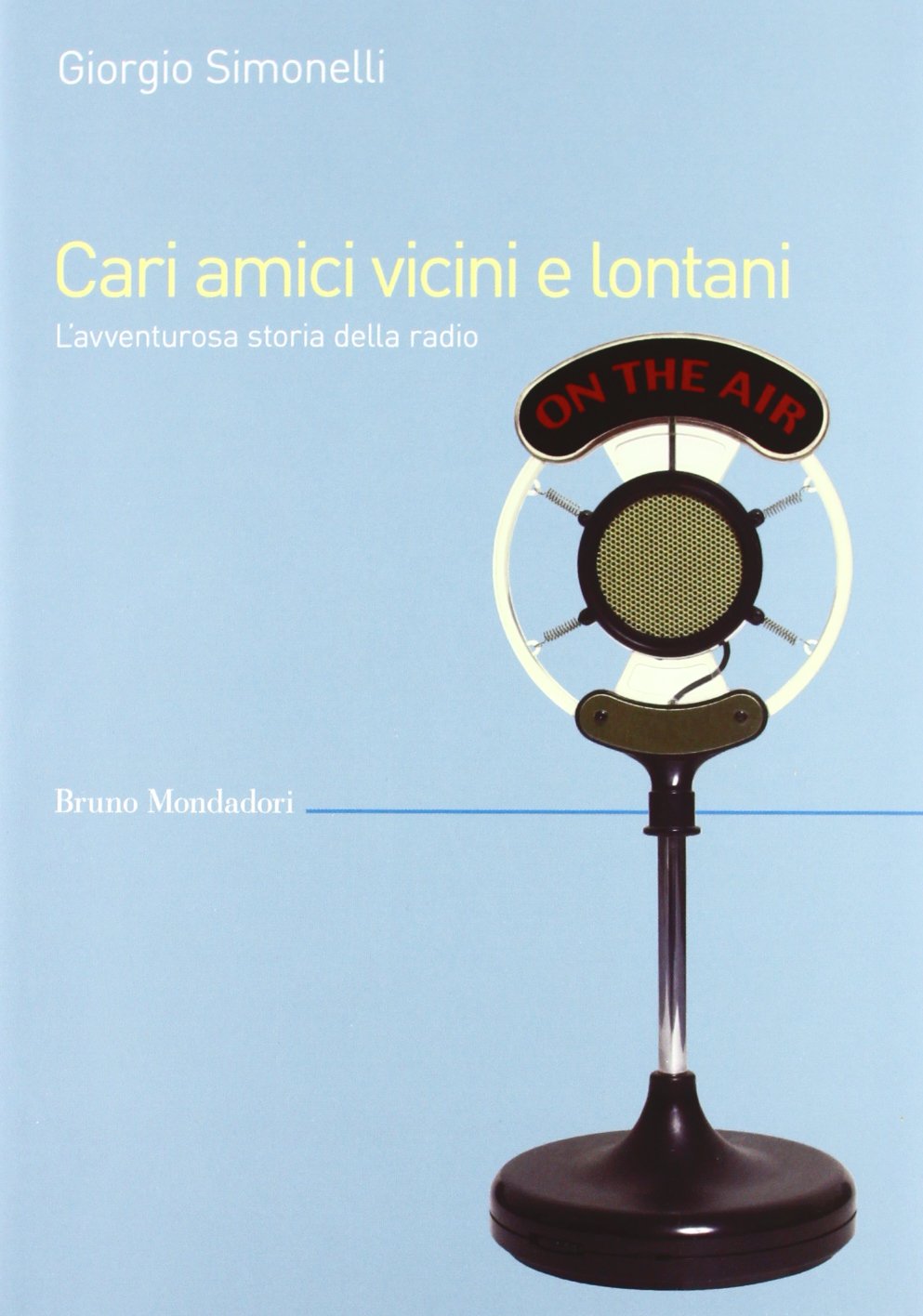 Cari amici vicini e lontani. L'avventurosa storia della radio