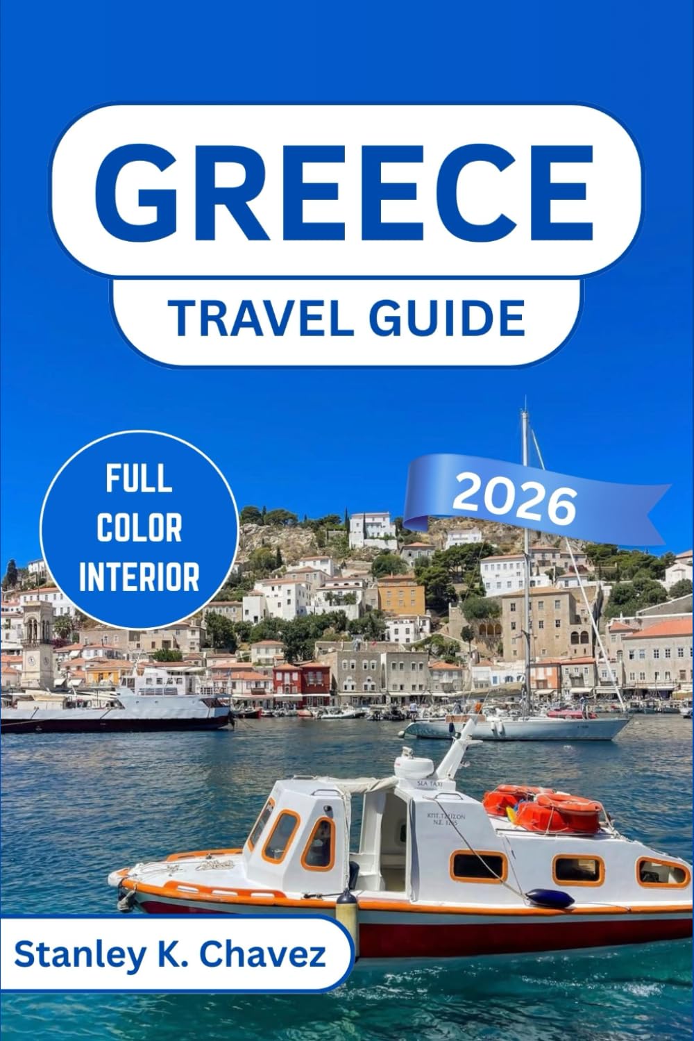 GREECE TRAVEL GUIDE 2026: Island Escapes, Ancient Wonders, Local Food, Beaches, Itineraries, and Practical Tips for Every Type of Traveler