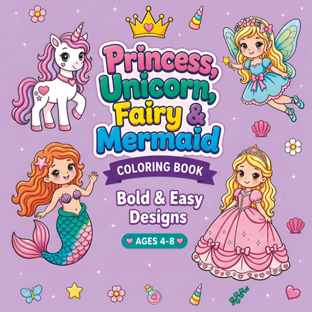 Princess, Unicorn, Fairy, and Mermaid: Cute Coloring Book For Kids Ages 4 8: 50 Cute and Easy Fantasy Coloring Pages for Girls Ages 4-8 Featuring Princesses, Unicorns, Fairies and Mermaids