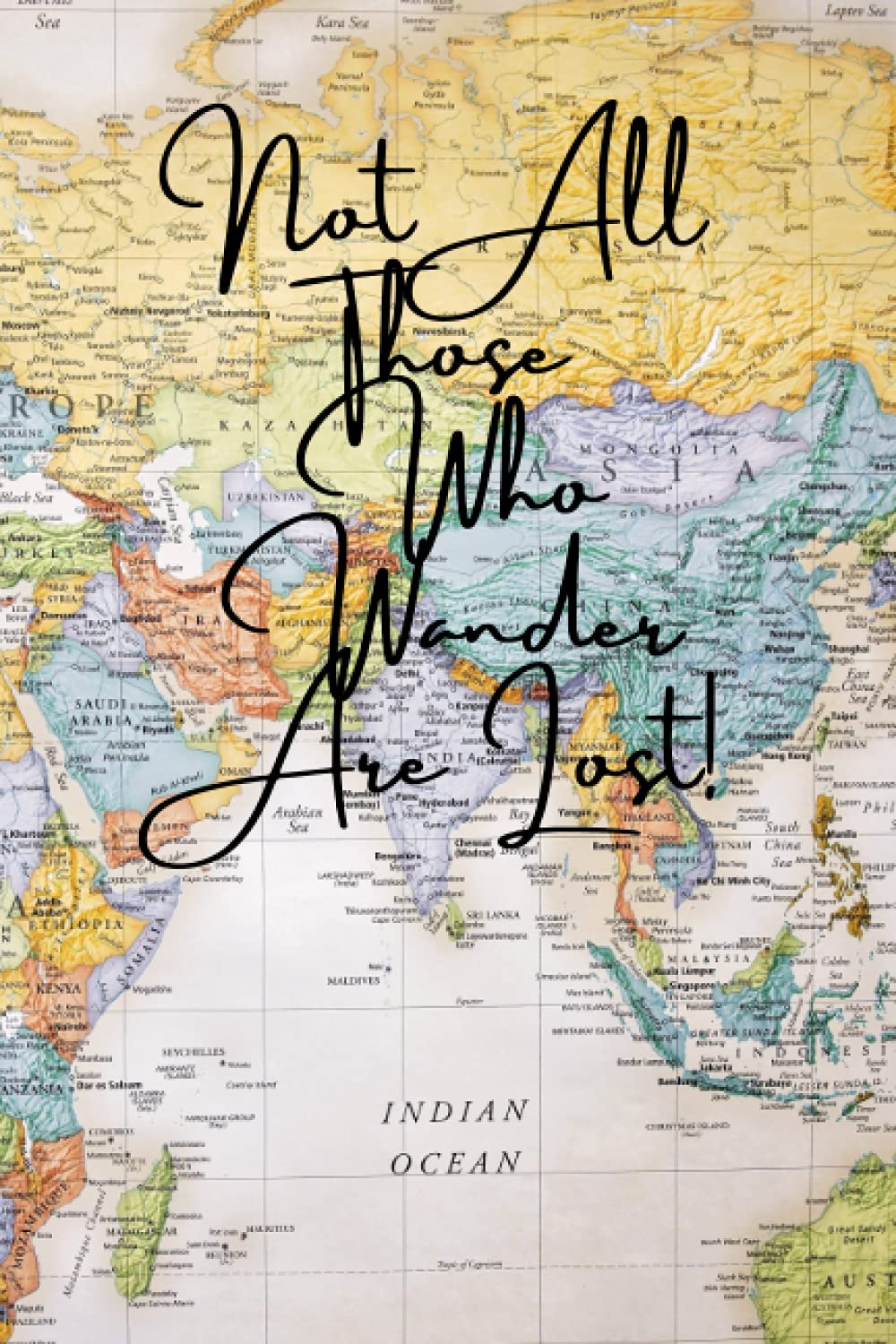 Not All Those Who Wander Are Lost! Travel Journal: Trip Journal to Document Travels Across The World Places for Pics on Each Page Along With A Story For Each Pic.