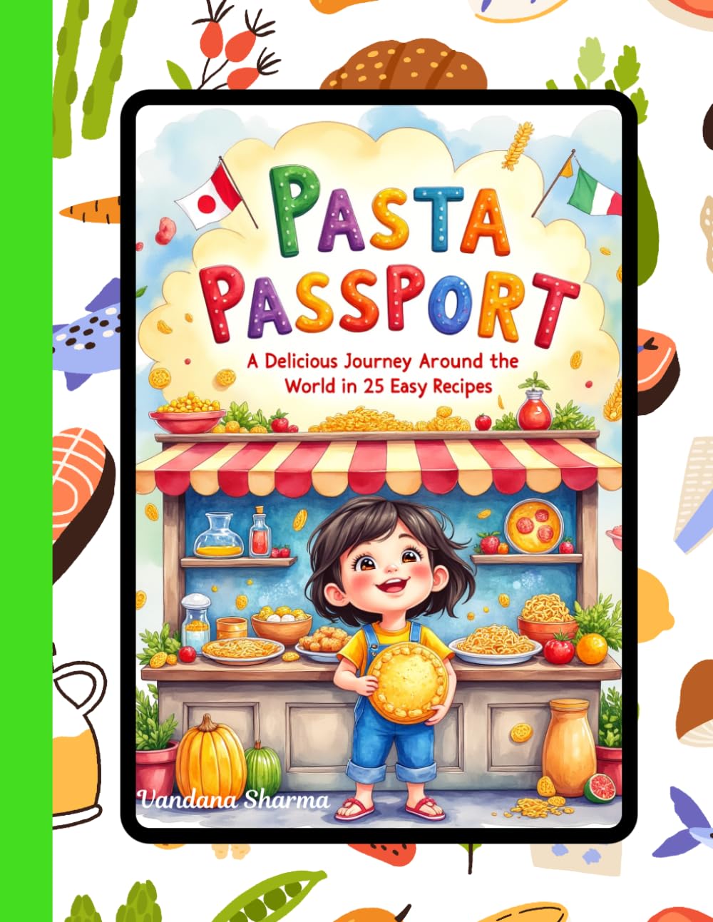 “Pasta Passport – A Delicious Journey Around the World in 25 Easy Recipes”:: “25 Easy Global Pasta Recipes for Family Fun & Flavor”