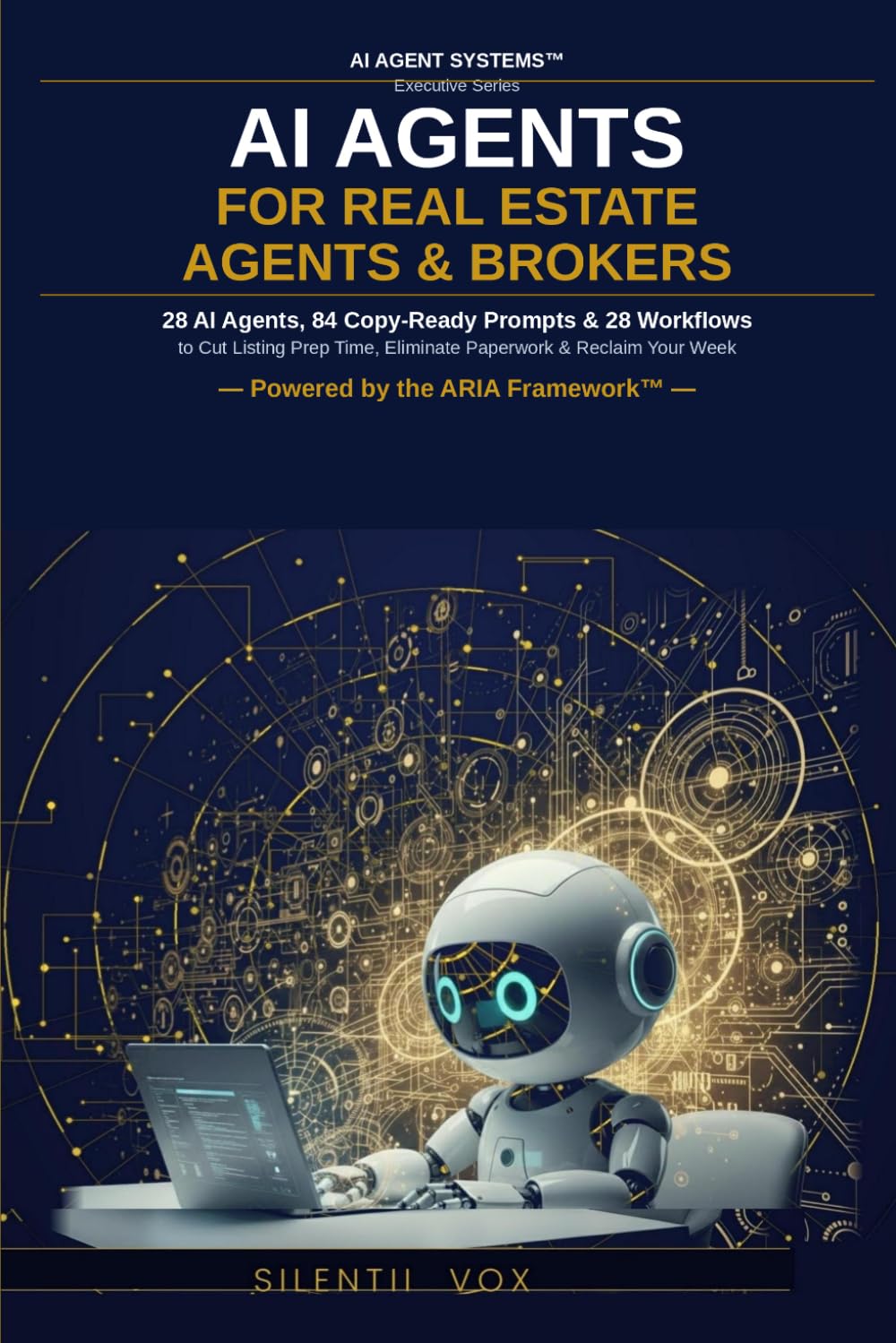 AI Agents for Real Estate Agents & Brokers: AI Agents, 84 Copy-Ready Prompts & 28 Workflows to Cut Listing Prep Time, Eliminate Paperwork & Reclaim Your Week