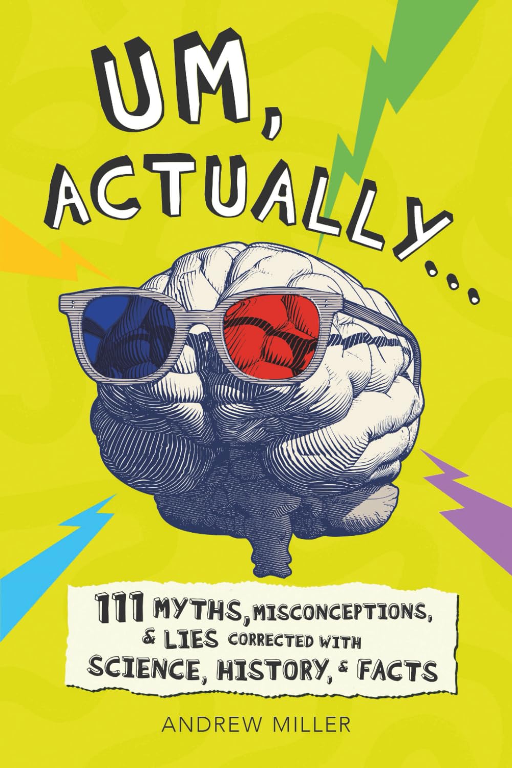 Um, Actually...: 111 Myths, Misconceptions, & Lies Corrected with Science, History, & Facts