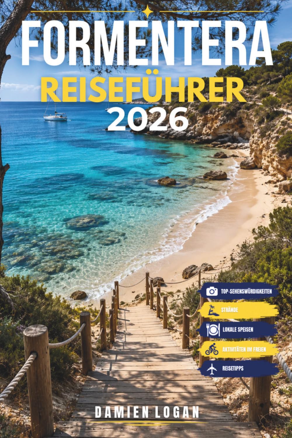 FORMENTERA REISEFÜHRER 2026: Ein Reiseführer zu Natur, Essen und Inselleben