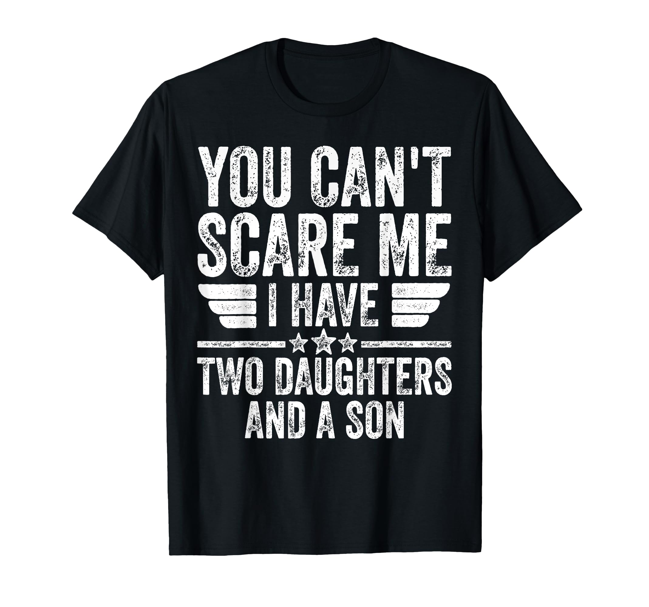 You Can't Scare Me I Have Two Daughters And A Son T-Shirt