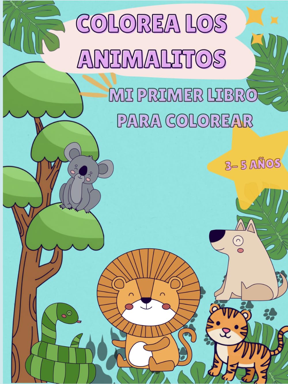Colorea los Animalitos: Mi Primer Libro para Colorear | 30 Animales Divertidos para Niños de 3 a 5 Años