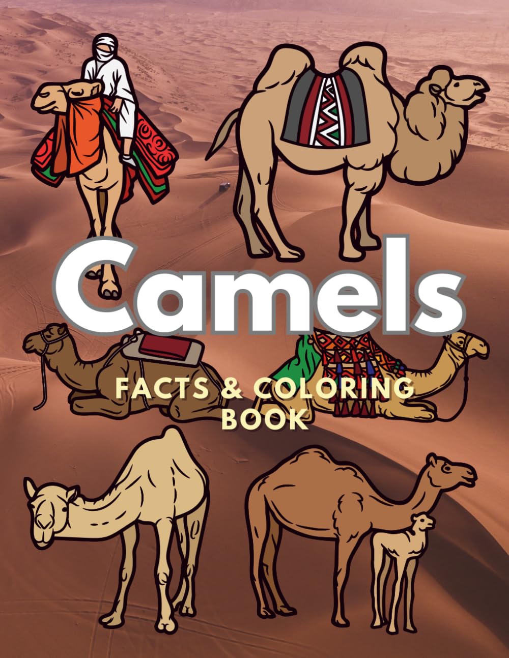 Camels: Facts & Coloring Book: Colouring Activity Book for Children Aged 2 to 16 Years (Animal Facts and Coloring)