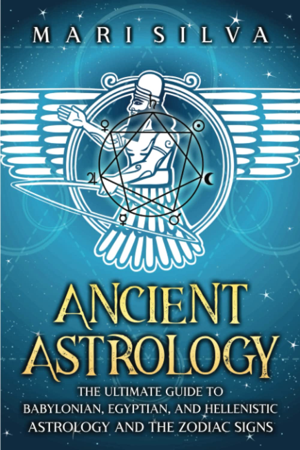 Ancient Astrology: The Ultimate Guide to Babylonian, Egyptian, and Hellenistic Astrology and the Zodiac Signs (Astrology and Divination)