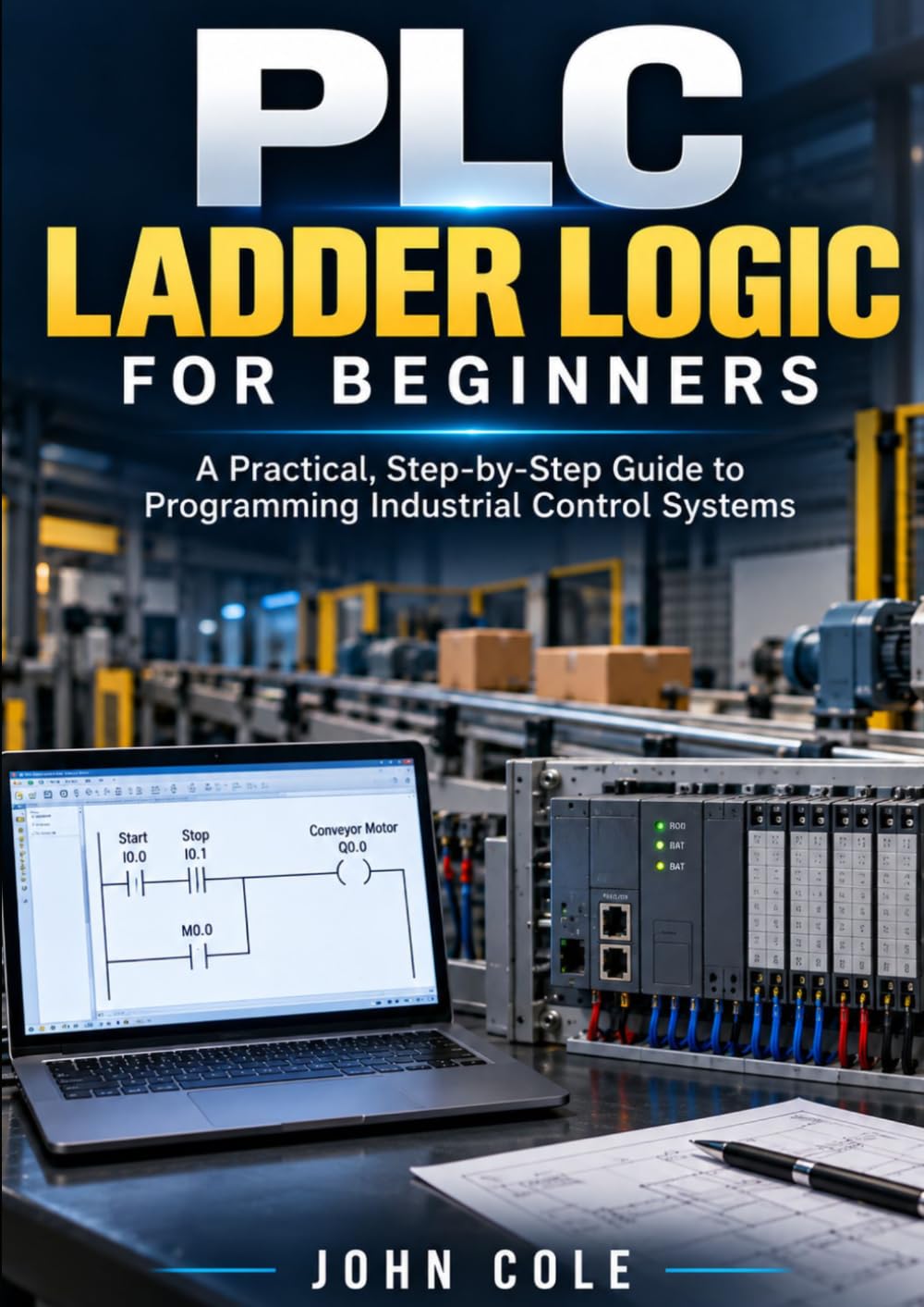 PLC Ladder Logic for Beginners: A Practical, Step-by-Step Guide to Programming Industrial Control Systems