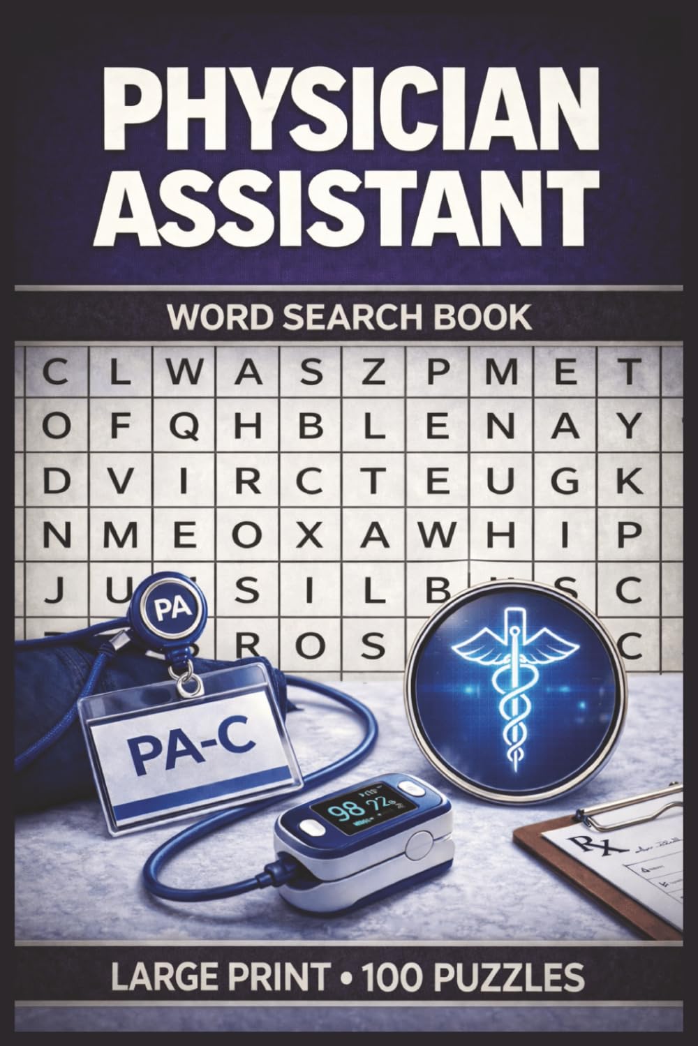 Physician Assistant Word Search Book: Large Print Puzzle Collection with 100 Puzzles and 2000 Unique Words on Clinical Medicine, Patient Assessment, and Diagnostic Skills (Medical Series)