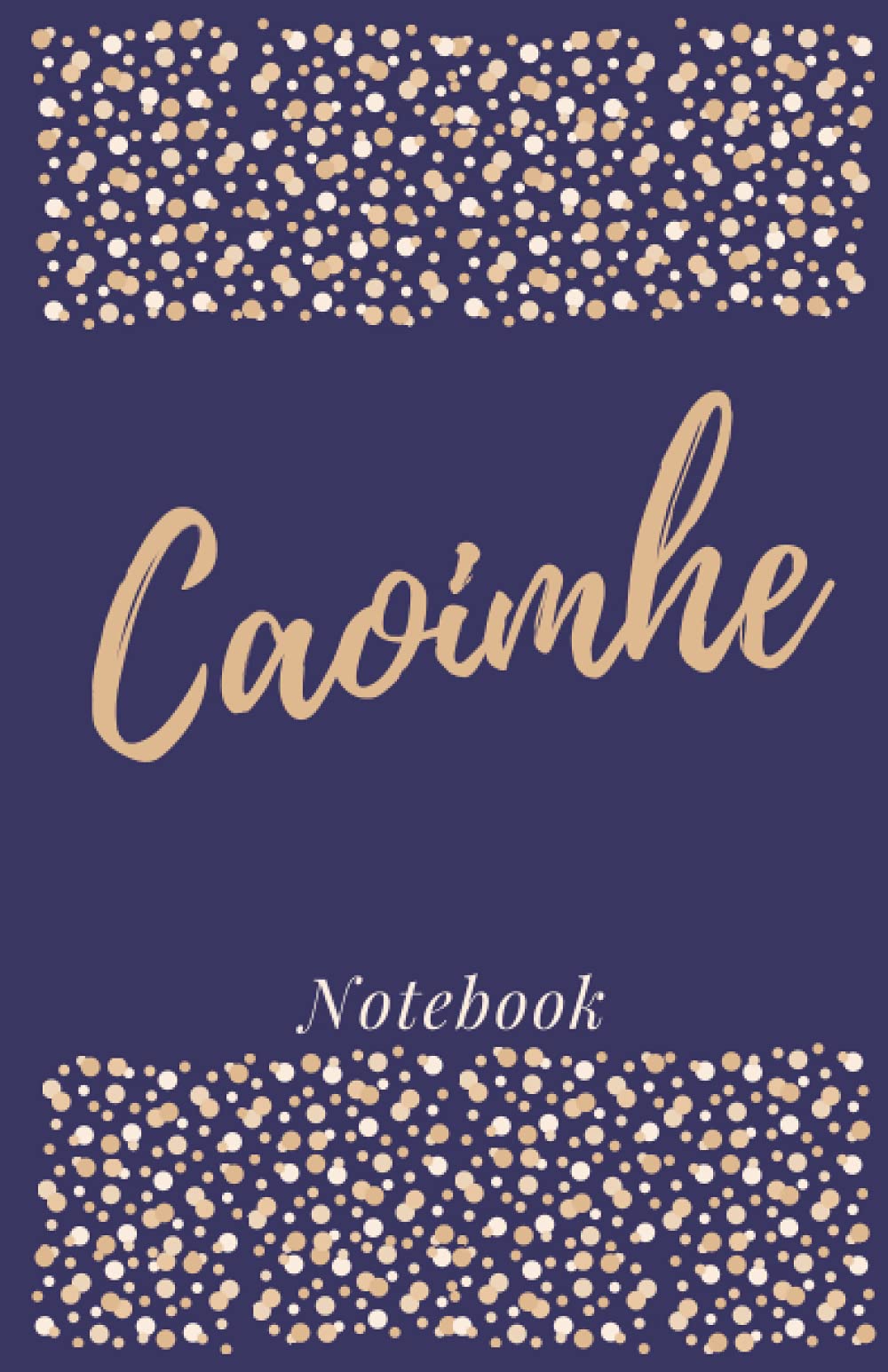 Caoimhe Notebook: Caoimhe Personalised Notebook - Caoimhe Name Gift - Caoimhe Name Notebook - Caoimhe Personalised Gift - Jotter with 50 lined pages