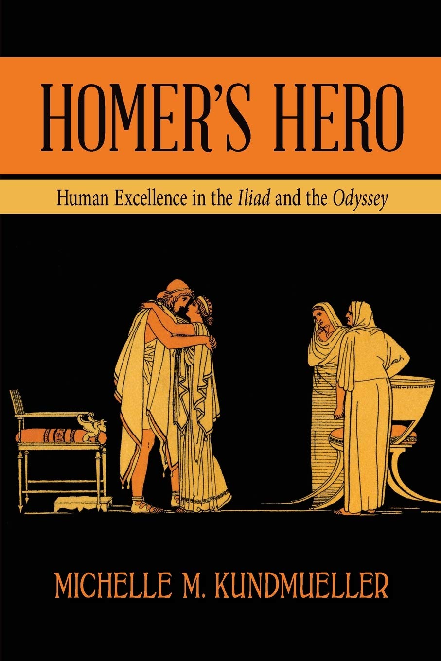 Homer's Hero: Human Excellence in the Iliad and the Odyssey