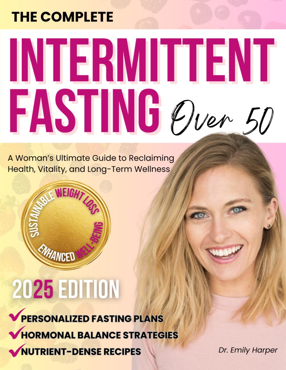 The Complete Intermittent Fasting Over 50: A Woman’s Ultimate Guide to Reclaiming Health, Vitality, and Long-Term Wellness: Personalized Fasting ... for Sustainable Weight Loss and Enhanced