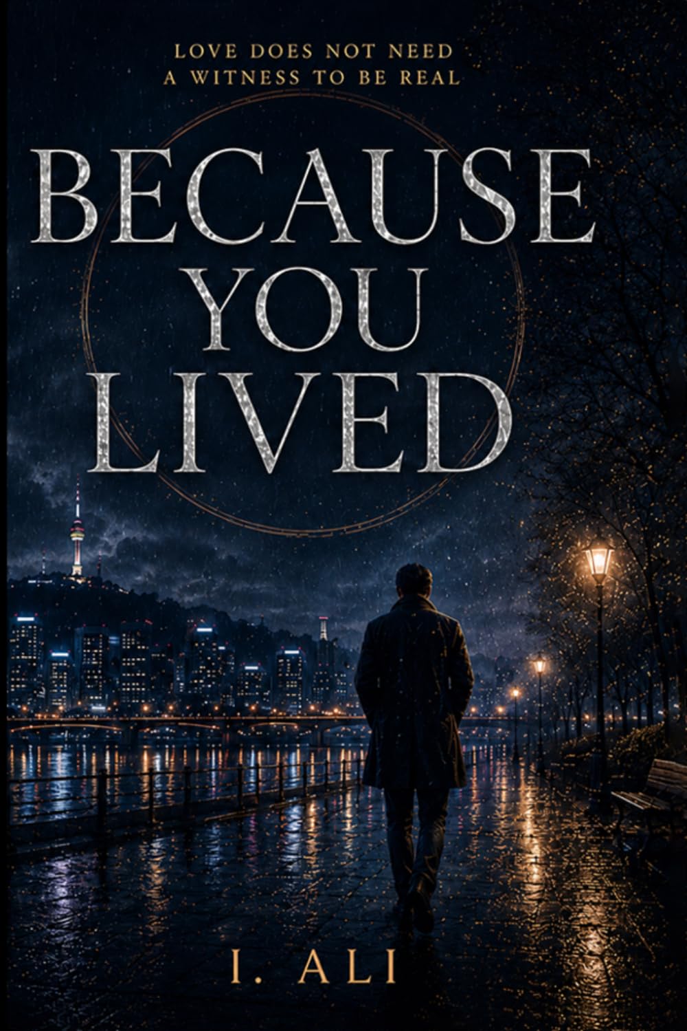 Because You Lived: Love Does Not Need a Witness to Be Real
