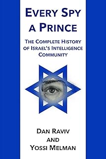 Every Spy A Prince: The Complete History of Israel’s Intelligence Community