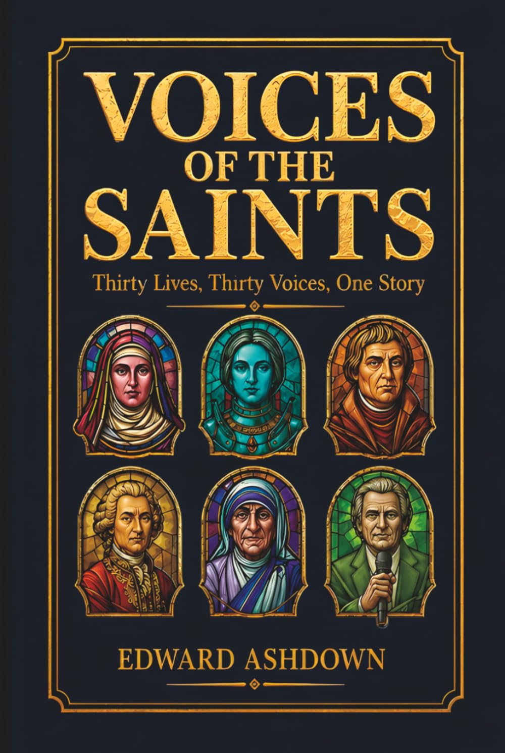 Voices of the Saints: Thirty Lives of the Christian Saints, Mystics, and Martyrs - Biographical Stories From the Apostles to Today
