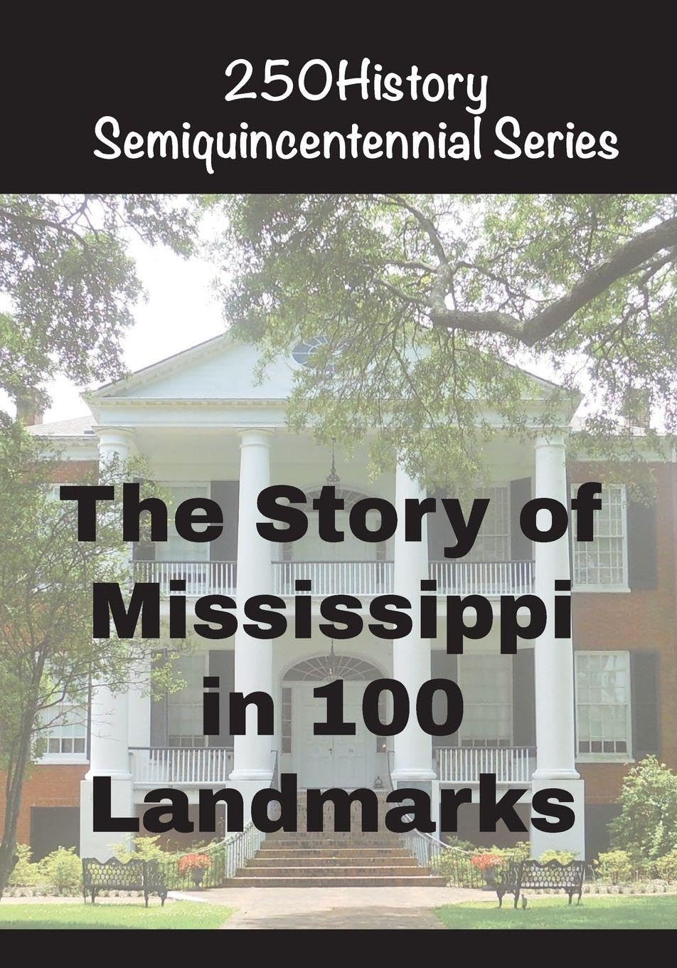 The Story of Mississippi In 100 Landmarks (250history Semiquincentennial)