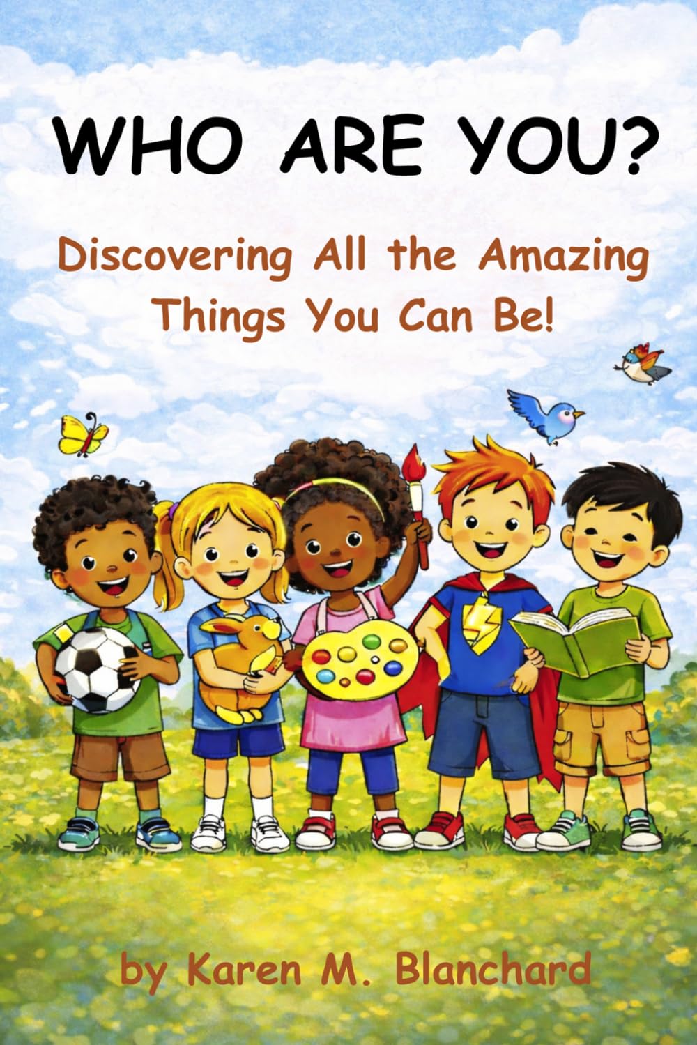 Who Are You?: Discovering All the Amazing Things You Can Be!