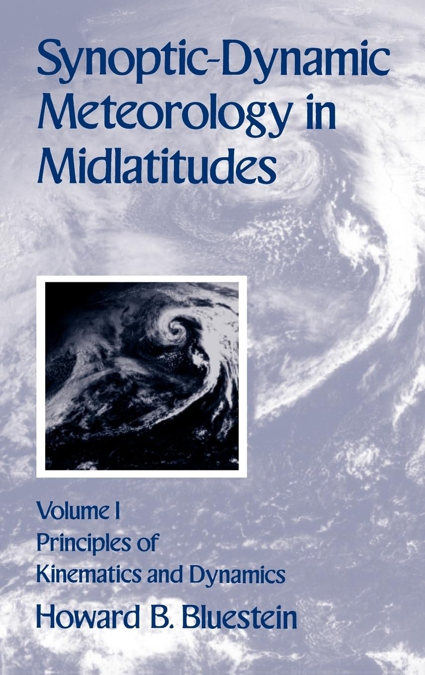 Synoptic-Dynamic Meteorology in Midlatitudes: Volume I: Principles of Kinematics and Dynamics: 001 Hardcover – Illustrated, 1 May 1992
