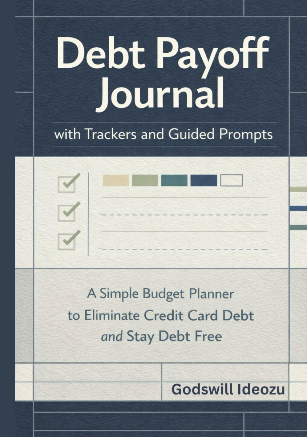 Debt Payoff Journal with Trackers and Guided Prompts: A Simple Budget Planner to Eliminate Credit Card Debt and Stay Debt Free