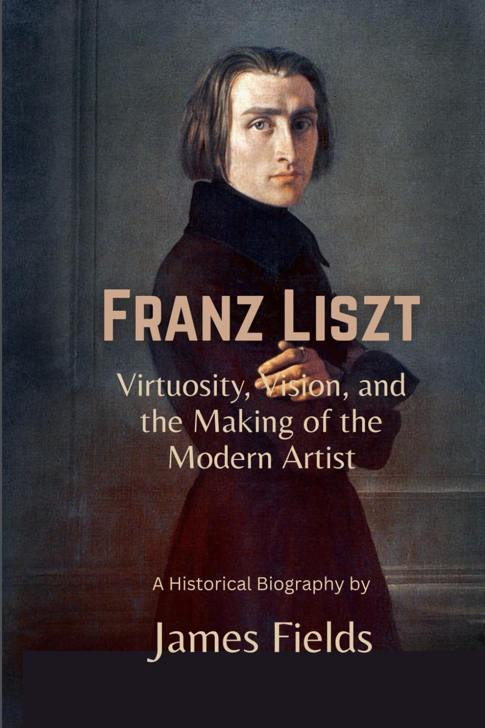 Franz Liszt: Virtuosity, Vision, and the Making of the Modern Artist (The Great Masters of the Piano)