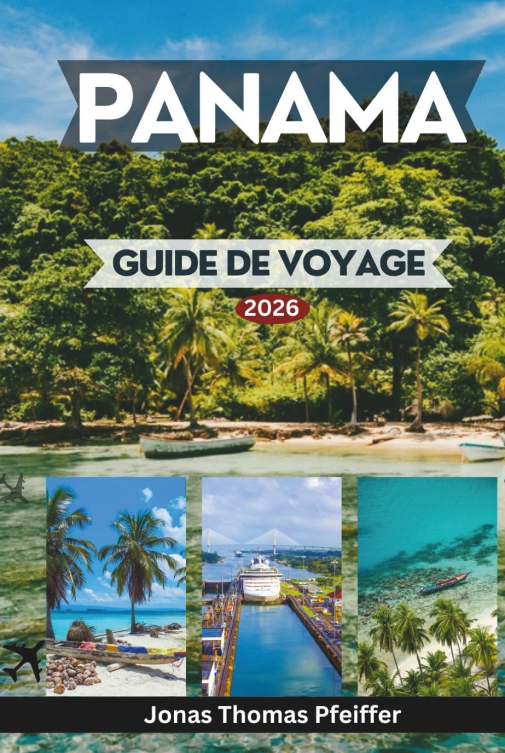 PANAMA GUIDE DE VOYAGE 2026: Explorez les panoramas urbains et les vieux quartiers, les îles des Caraïbes, les forêts tropicales, les aventures du Pacifique et les expériences de l'Amérique centrale.