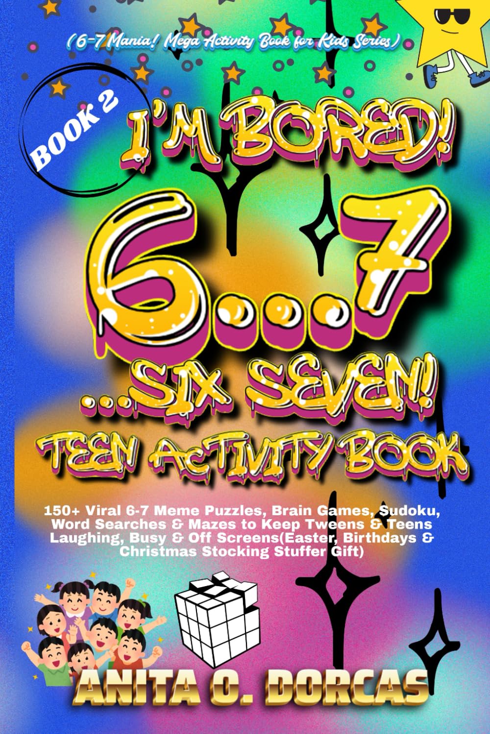 I'm So Bored! 6...7...SIX SEVEN! Teen Activity Book: 150+ Viral 6-7 Meme Puzzles, Brain Games, Sudoku, Word Searches & Mazes to Keep Teens & Teens ... (6-7 Mania! A Mega Activity Book for Kids)