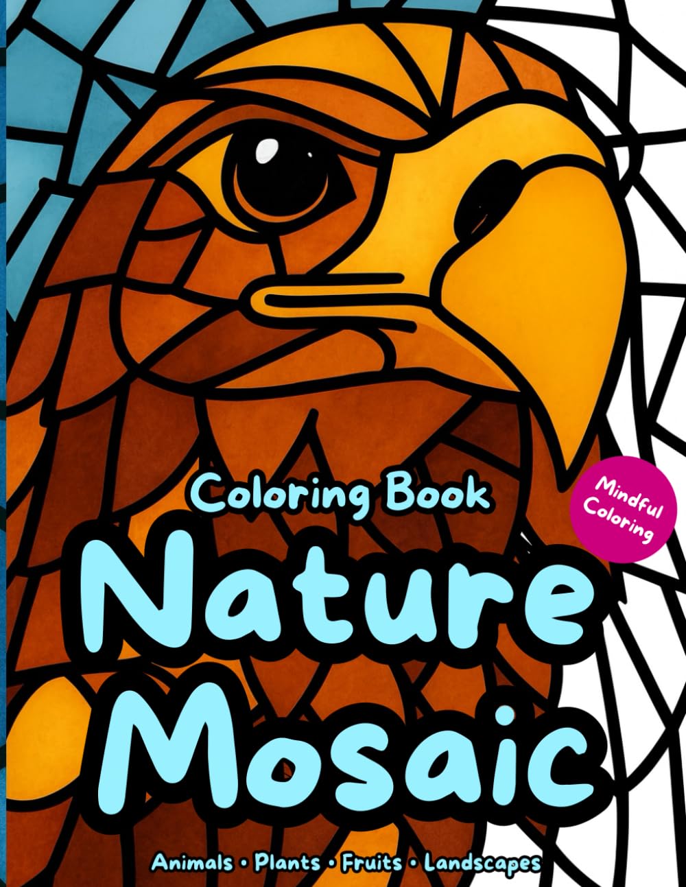 Nature Mosaic Coloring Book: 35 Mindful & Relaxing Pages for Adults - Animals, Plants, Fruits & Landscapes (Mandalas & Mosaics)